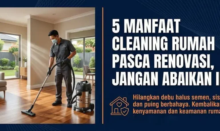 Manfaat Cleaning Rumah Pasca Renovasi